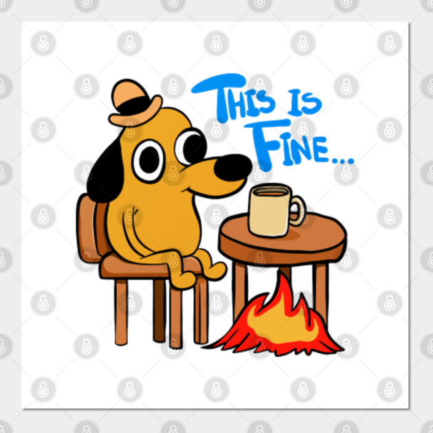 This Is Fine Meme Dog In Fire This Is Fine Meme Posters And Art